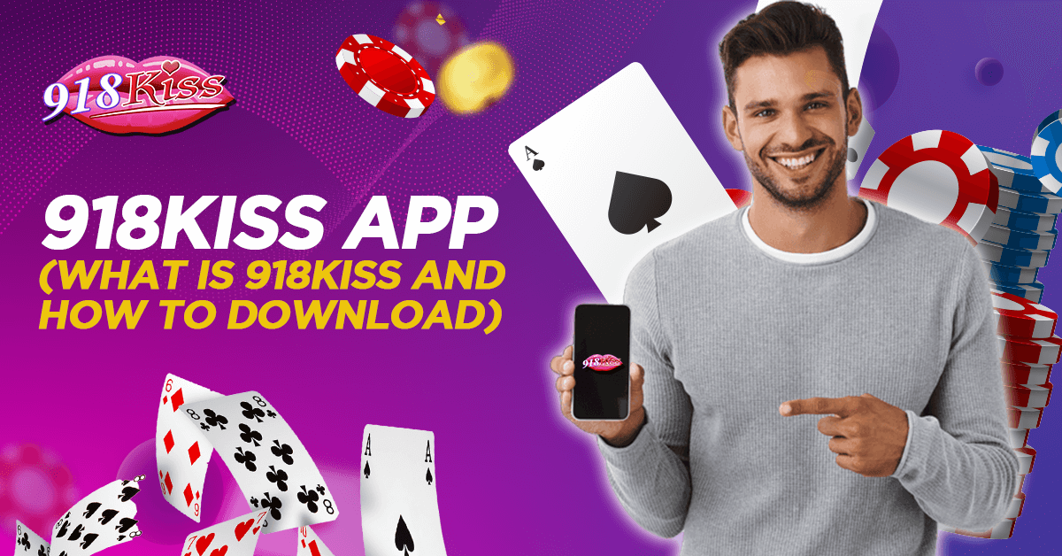 918Kiss APP (What Is 918Kiss and How to Download)